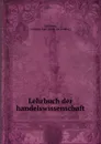 Lehrbuch der handelswissenschaft - Leopold Carl Bleibtreu