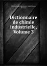 Dictionnaire de chimie industrielle, Volume 3 - Charles Louis Barreswil