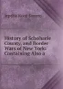 History of Schoharie County, and Border Wars of New York: Containing Also a . - Jeptha R. Simms