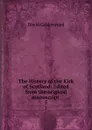 The History of the Kirk of Scotland: Edited from the original manuscript . 5 - David Calderwood