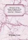 Memoirs of the kings of Spain of the House of Bourbon: from the ., Volume 4 - William Coxe