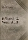 Heliand. 3. Vern. Auff - Moriz Heyne