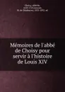 Memoires de l.abbe de Choisy pour servir a l.histoire de Louis XIV - abbé de Choisy