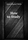 How to Study . - Amos Russel Wells