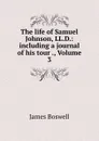 The life of Samuel Johnson, LL.D.: including a journal of his tour ., Volume 3 - James Boswell