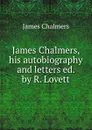 James Chalmers, his autobiography and letters ed. by R. Lovett - James Chalmers