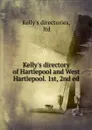 Kelly.s directory of Hartlepool and West Hartlepool. 1st, 2nd ed - Kelly's directories