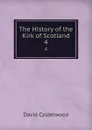 The History of the Kirk of Scotland. 4 - David Calderwood