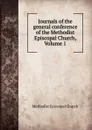 Journals of the general conference of the Methodist Episcopal Church, Volume 1 - Methodist Episcopal Church