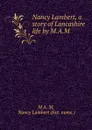 Nancy Lambert, a story of Lancashire life by M.A.M . - Nancy Lambert