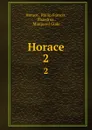 Horace. 2 - Philip Francis Horace