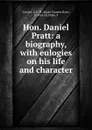 Hon. Daniel Pratt: a biography, with eulogies on his life and character - Susan Frances Hale Tarrant