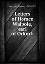 Letters of Horace Walpole, earl of Orford: - Horace Walpole