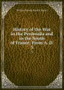 History of the War in the Peninsula and in the South of France: From A. D . 3 - William Francis Patrick Napier