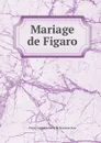 Mariage de Figaro - Pierre Augustin Caron de Beaumarchais