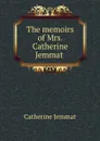 The memoirs of Mrs. Catherine Jemmat . - Catherine Jemmat