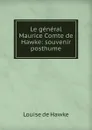 Le general Maurice Comte de Hawke: souvenir posthume - Louise de Hawke