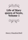 Life of Mary queen of Scots, Volume 1 - Henry Glassford Bell