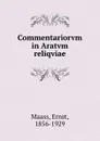 Commentariorvm in Aratvm reliqviae - Ernst Maass