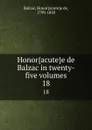 Honor.acute.e de Balzac in twenty-five volumes. 18 - Honoracutee de Balzac