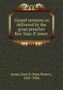 Gospel sermons as delivered by the great preacher Rev. Sam. P. Jones - Sam Porter Jones