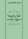History of the Prussian monarchy, tr. from Neun Bucher preussischer Geschichte by prof. F.C.F . - Leopold von Ranke