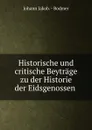 Historische und critische Beytrage zu der Historie der Eidsgenossen . - Johann Jakob Bodmer