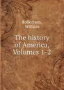 The history of America, Volumes 1-2 - William Robertson