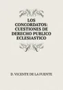 LOS CONCORDATOS: CUESTIONES DE DERECHO PUBLICO ECLESIASTICO - D. Vicente de La Fuente