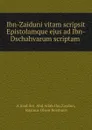 Ibn-Zaiduni vitam scripsit Epistolamque ejus ad Ibn-Dschahvarum scriptam . - Aḥmad ibn ʻAbd Allāh Ibn Zaydūn