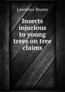 Insects injurious to young trees on tree claims - Lawrence Bruner