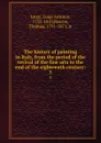 The history of painting in Italy, from the period of the revival of the fine arts to the end of the eighteenth century:. 3 - Luigi Antonio Lanzi