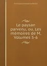 Le paysan parvenu, ou, Les memoires de M, Volumes 5-6 - Pierre Carlet de Chamblain de Marivaux