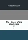 The History of the Waldenses. 2 - Jones William