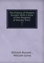 The History of Modern Europe: With a View of the Progress of Society from . 3 - William Russell