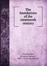 The foundations of the nineteenth century - Houston Stewart Chamberlain