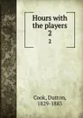 Hours with the players. 2 - Dutton Cook