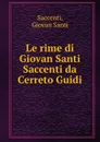 Le rime di Giovan Santi Saccenti da Cerreto Guidi - Giovan Santi Saccenti