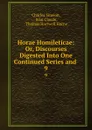 Horae Homileticae: Or, Discourses Digested Into One Continued Series and . 9 - Charles Simeon