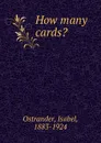 How many cards. - Isabel Ostrander