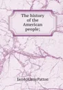 The history of the American people; - Jacob Harris Patton