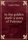 In the golden shell: a story of Palermo - Linda Villari