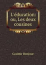 L.education: ou, Les deux cousines - Casimir Bonjour