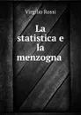 La statistica e la menzogna . - Virgilio Rossi