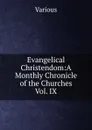 Evangelical Christendom:A Monthly Chronicle of the Churches Vol. IX - Various