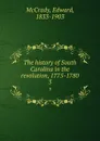 The history of South Carolina in the revolution, 1775-1780. 3 - Edward McCrady