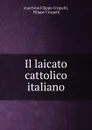 Il laicato cattolico italiano - marchese Filippo Crispolti