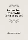 La rondine: commedia lirica in tre atti - Giuseppe Adami