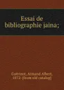 Essai de bibliographie jaina; - Armand Albert Guérinot