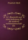 J.C. Bluntschli und seine bedeutung fur die moderne rechtswissenschaft: Ein . - Friedrich Meili